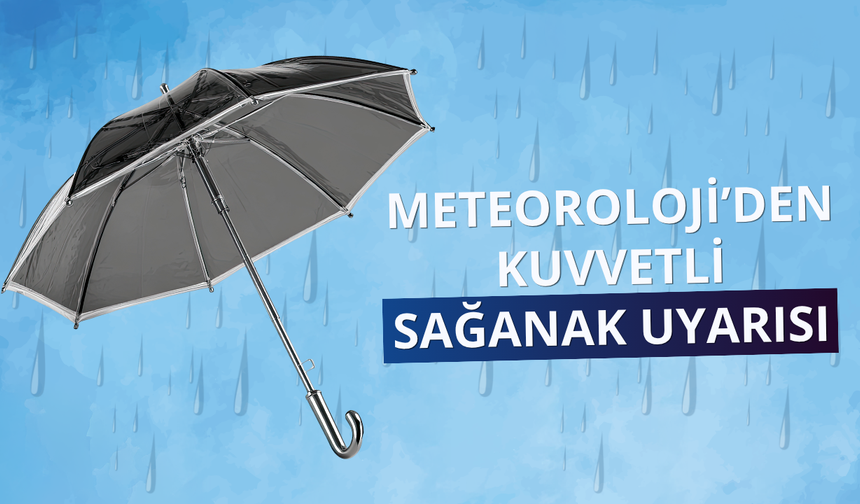 Meteoroloji’den kuvvetli sağanak uyarısı