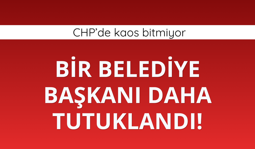 CHP'li Belediye Başkanı Günay tutuklandı