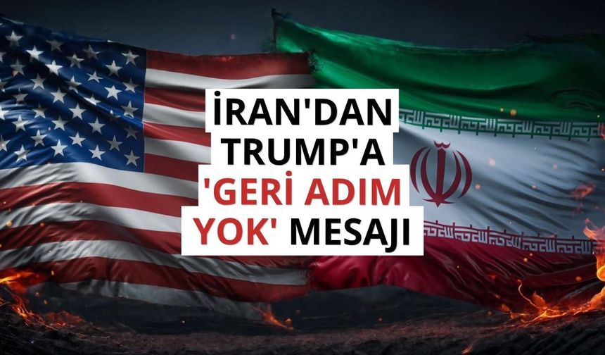 İran'dan Trump'a 'geri adım yok' mesajı
