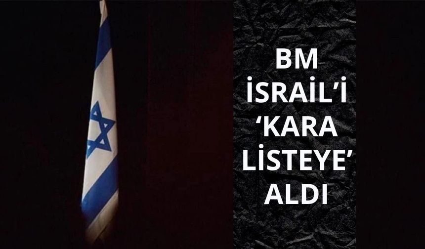 İsrail, BM tarafından cinsel şiddetle ilgili 'kara listeye' alındı