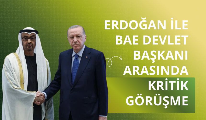Erdoğan ile BAE Devlet Başkanı arasında kritik görüşme