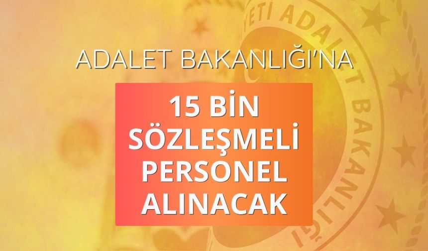 Adalet Bakanlığı'na 15 bin sözleşmeli personel alınacak