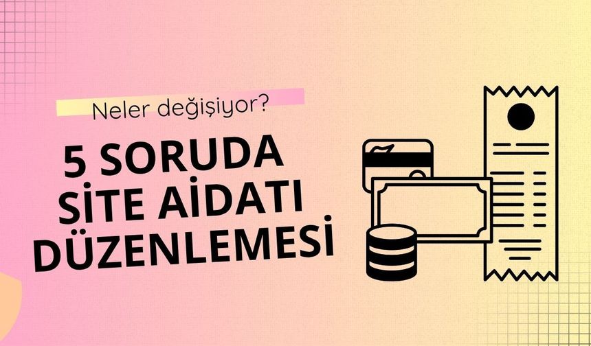 5 soruda fahiş site aidatı düzenlemesi: Neler değişiyor?