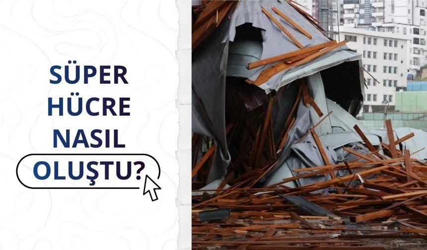Süper hücre nasıl oluştu?