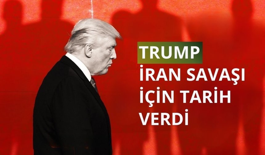 Trump İran savaşı için tarih verdi
