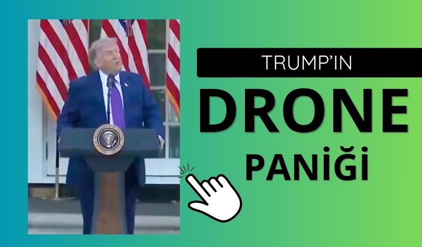 Trump'ın 'drone' paniği!