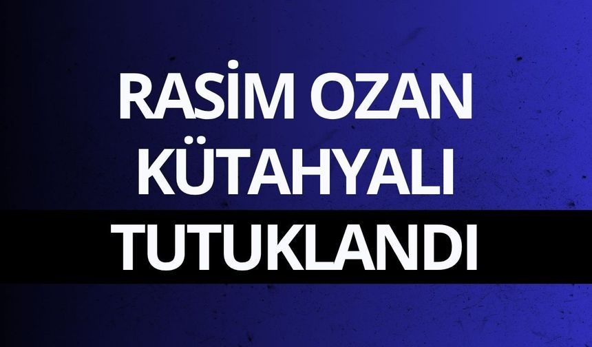 Rasim Ozan Kütahyalı tutuklandı