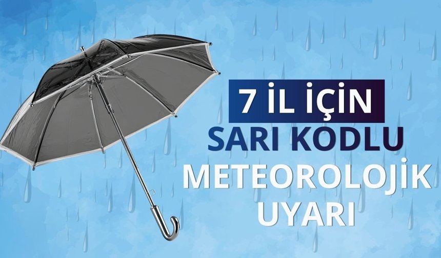 7 il için sarı kodlu meteorolojik uyarı