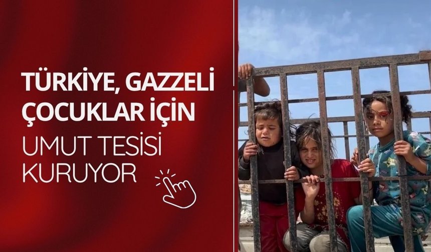 Türkiye, Gazzeli çocuklar için 'umut tesisi' kuruyor