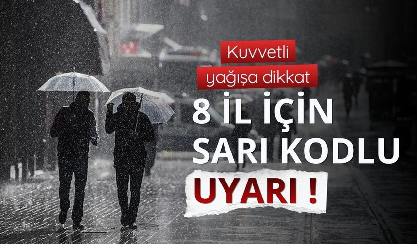 8 il için 'sarı' uyarı: Kuvvetli yağışa dikkat