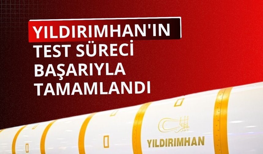 YILDIRIMHAN'ın test süreci başarıyla tamamlandı
