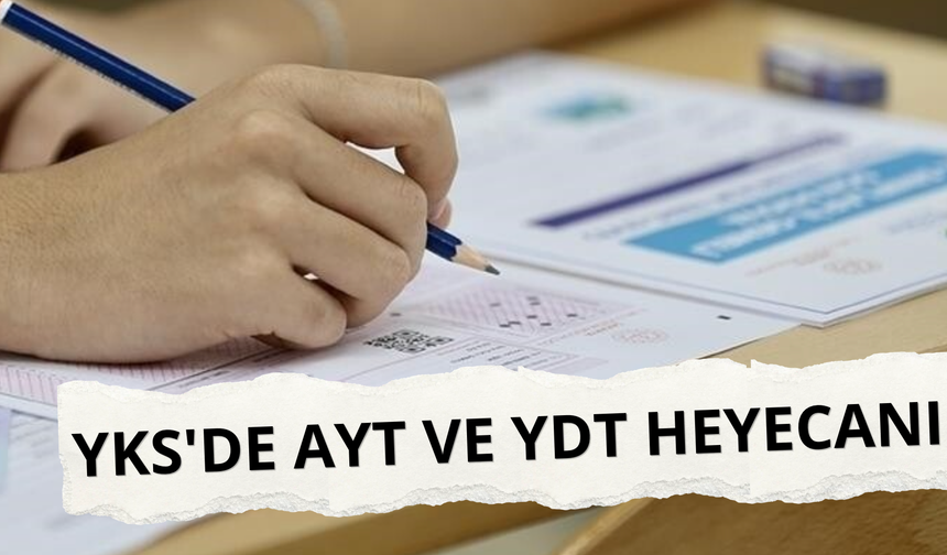 YKS'de AYT ve YDT heyecanı