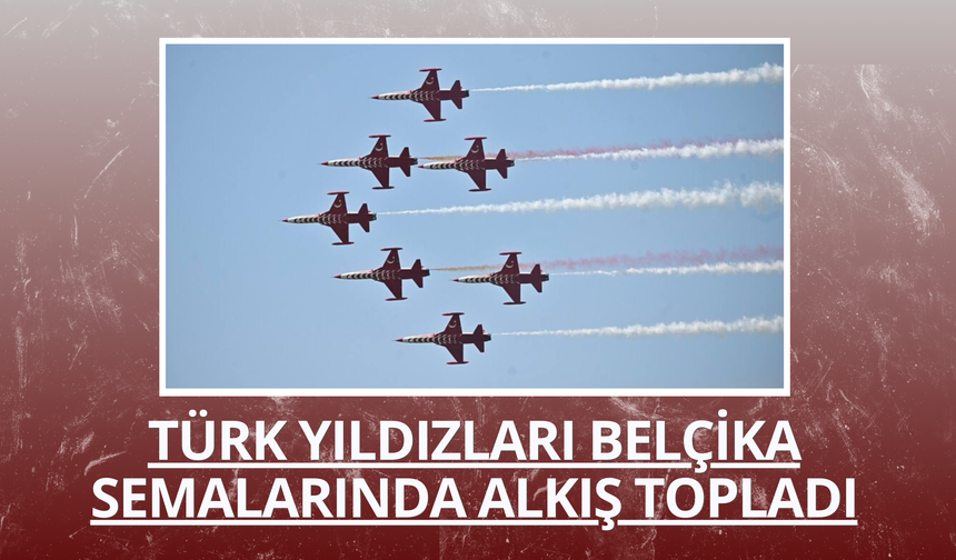 Türk Yıldızları Belçika semalarında alkış topladı