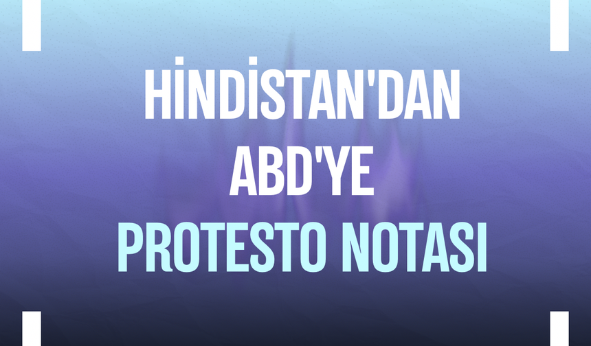 Hindistan'dan ABD'ye protesto notası