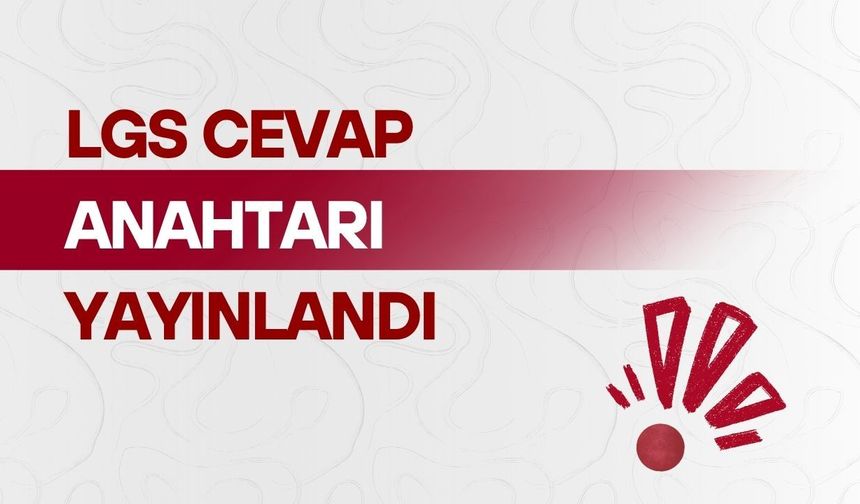 LGS cevap anahtarı yayınlandı