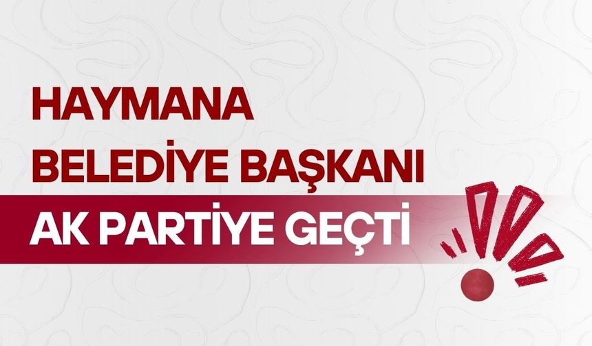 CHP'den istifa eden belediye başkanı, AK Parti'ye katıldı