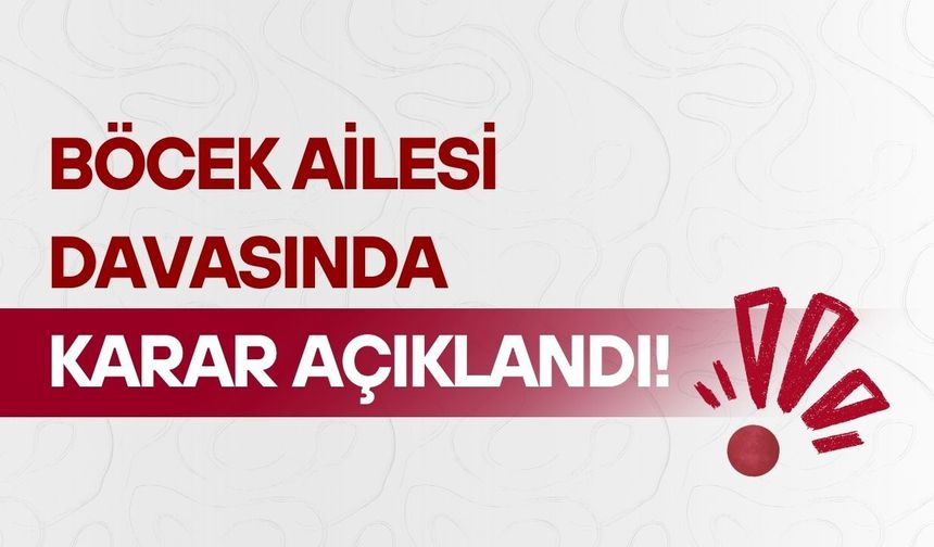 Böcek ailesi davasında karar açıklandı!