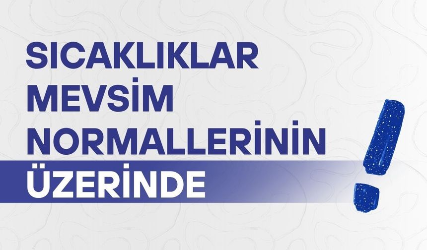 Yaz geldi: Sıcaklıklar mevsim normallerinin üzerinde