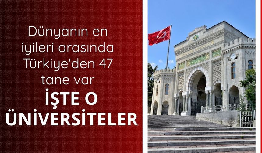 Dünyanın en iyi üniversiteleri sıralamasına Türkiye'den 47 üniversitesi girdi