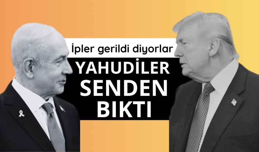 Trump'tan Netanyahu'ya sert çıkış: Tüm Yahudiler senden bıktı