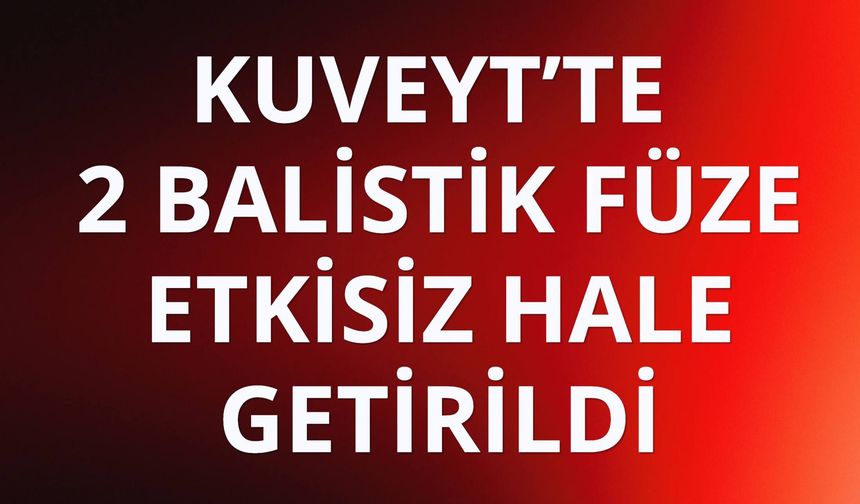 Kuveyt hava sahasında 2 balistik füze etkisiz hale getirildi