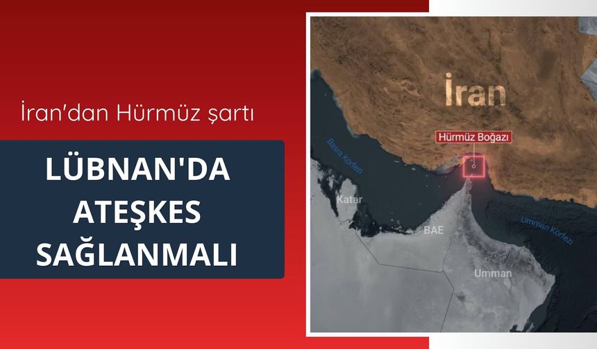İran'dan Hürmüz şartı: Lübnan'da ateşkes sağlanmalı