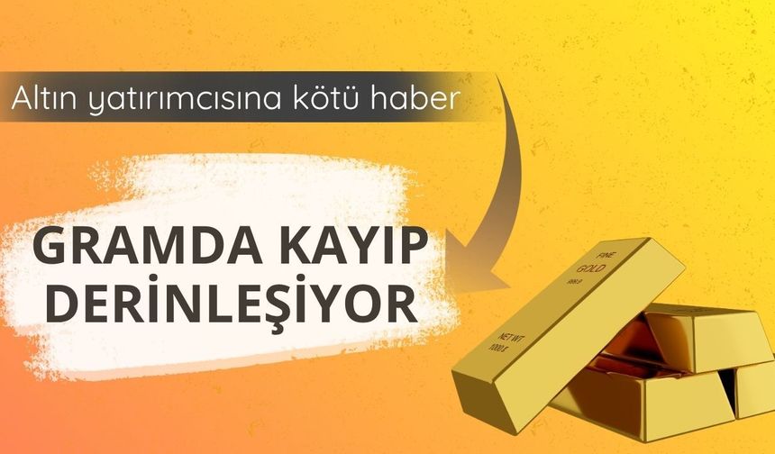 Altın yatırımcısına kötü haber: Gramda kayıp derinleşiyor