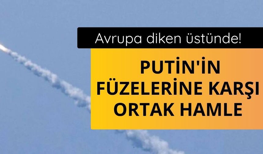 Avrupa diken üstünde! Putin'in füzelerine karşı ortak hamle