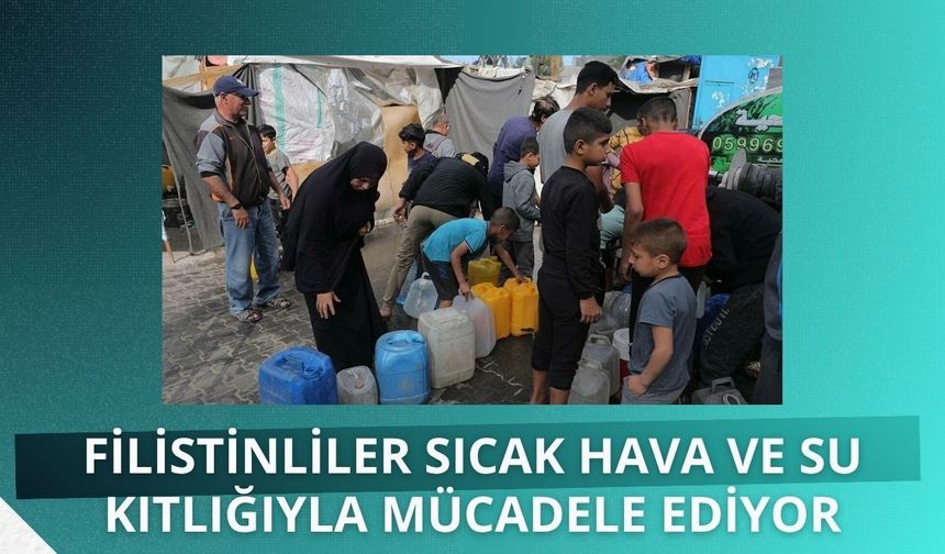 Filistinliler sıcak hava ve su kıtlığıyla mücadele ediyor