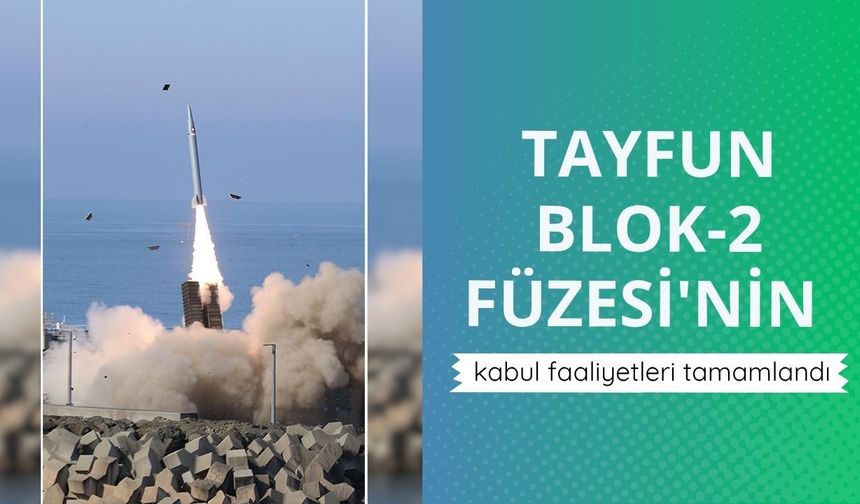 TAYFUN Blok-2 Füzesi'nin kabul faaliyetleri tamamlandı