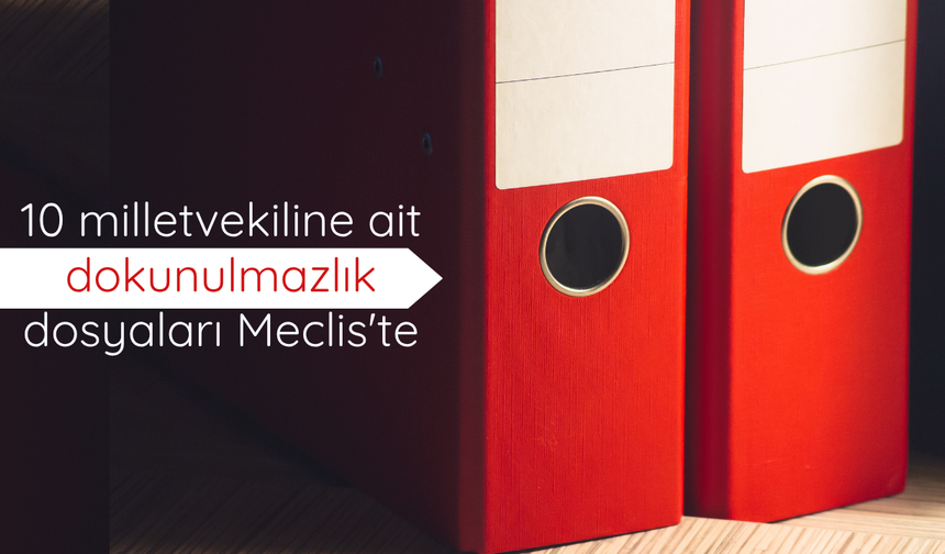 10 milletvekiline ait dokunulmazlık dosyaları Meclis'te