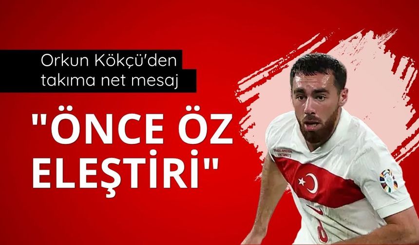 Orkun Kökçü'den takıma net mesaj: "Önce öz eleştiri"