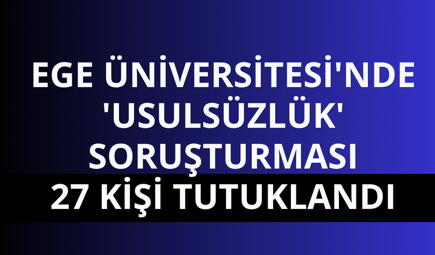 Ege Üniversitesi'nde ihalelerde usulsüzlük soruşturması