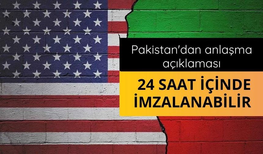 Pakistan'dan anlaşma açıklaması: 24 saat içinde imzalanabilir