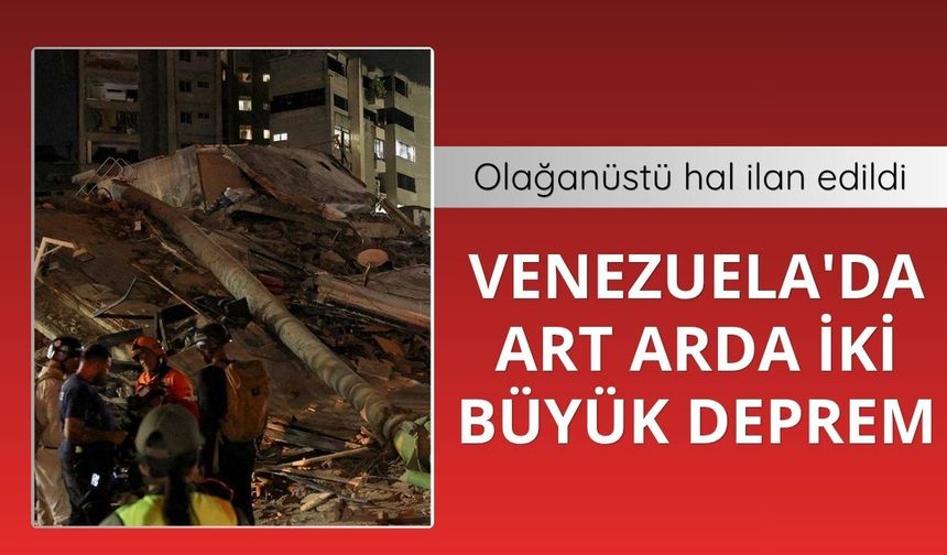 Venezuela'da art arda iki büyük deprem: Olağanüstü hal ilan edildi