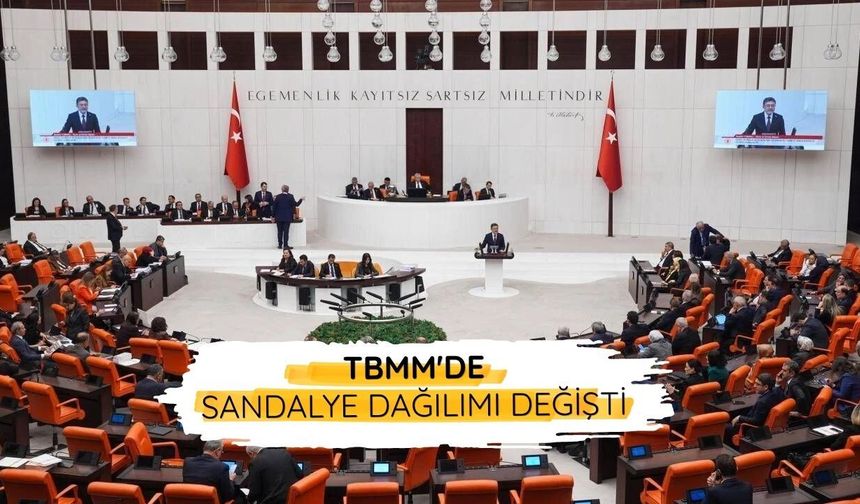 TBMM'de sandalye dağılımı değişti