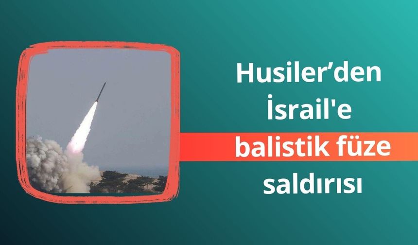 Yemen'deki Husiler, İran'a yönelik saldırıların ardından İsrail'e balistik füze attı