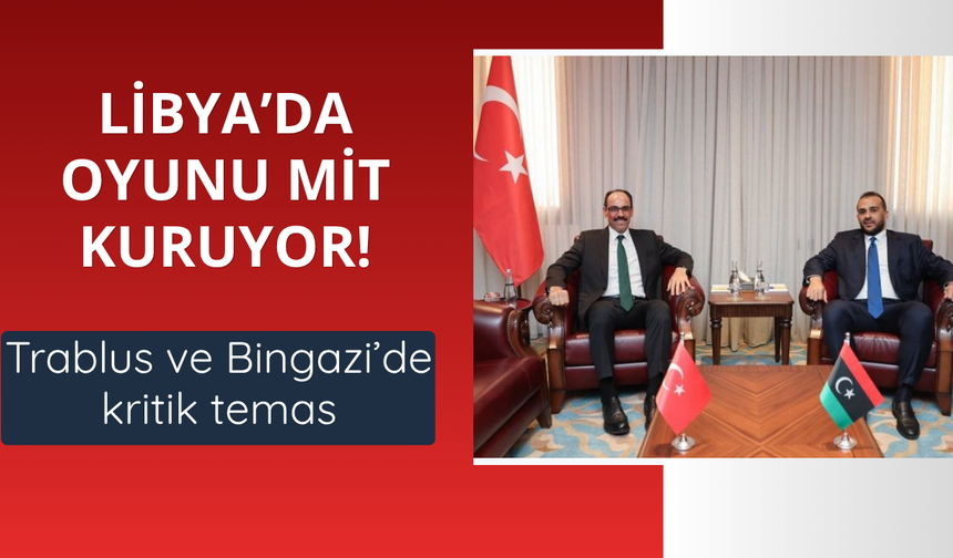 Libya'da oyunu MİT kuruyor