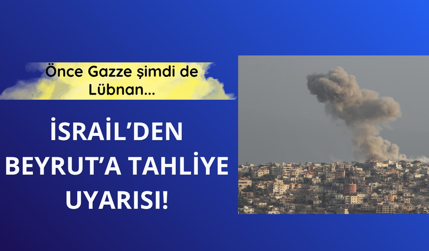 İsrail'den Beyrut'taki Dahiye'ye tahliye uyarısı