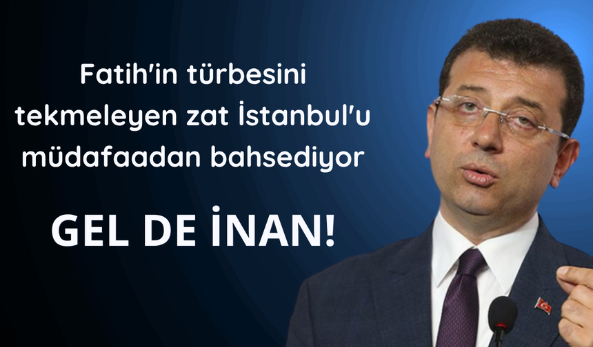 Fatih'in kabrini tekmeleyen İmamoğlu: İstanbul işgal altında..
