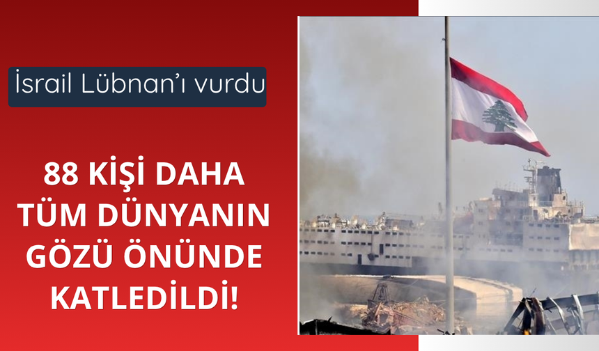 İsrail Lübnan'ı vurdu! 88 kişi katledildi