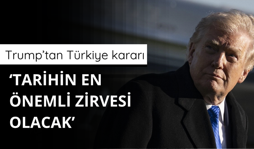 Trump'tan Türkiye kararı! Tarihin en önemli zirvesi