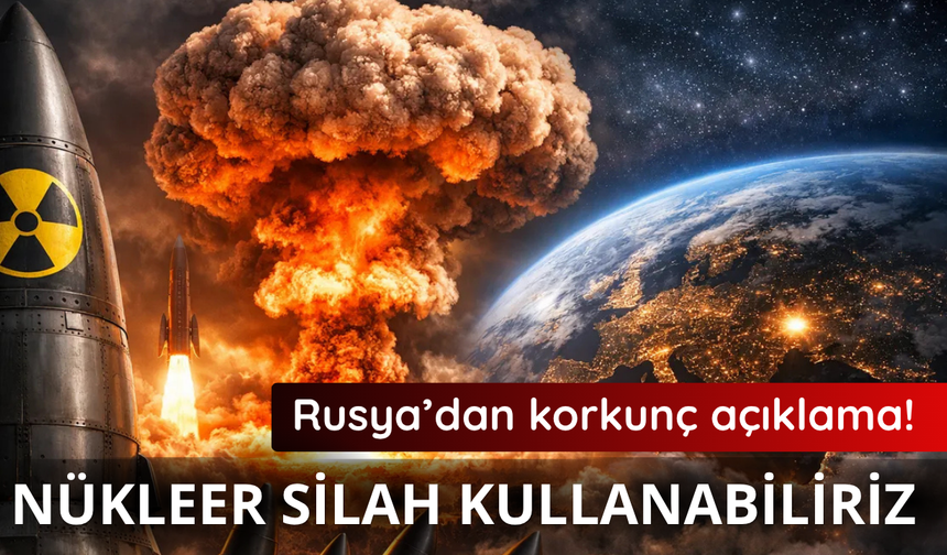 Rusya'dan korkunç açıklama! Nükleer silah kullanabiliriz