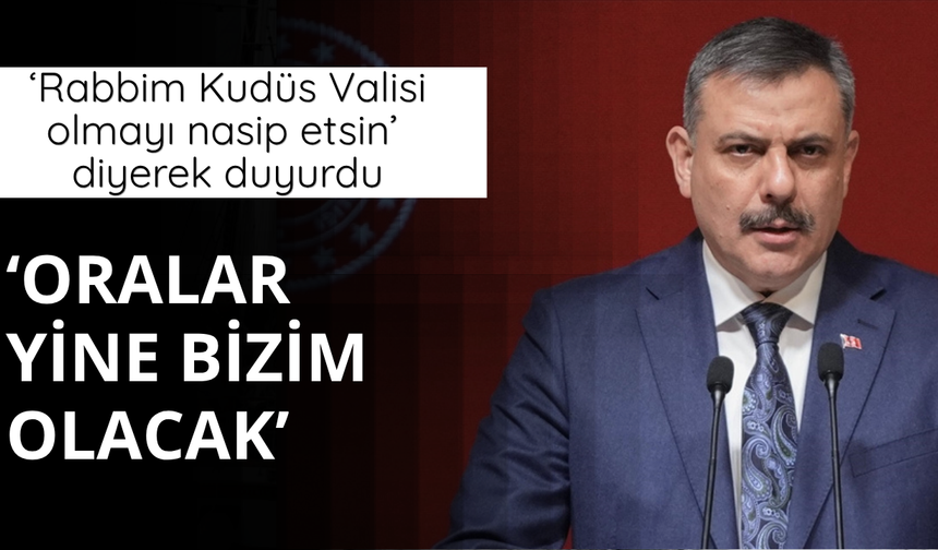 Bakan Çiftçi: Kudüs yine bizim olacak