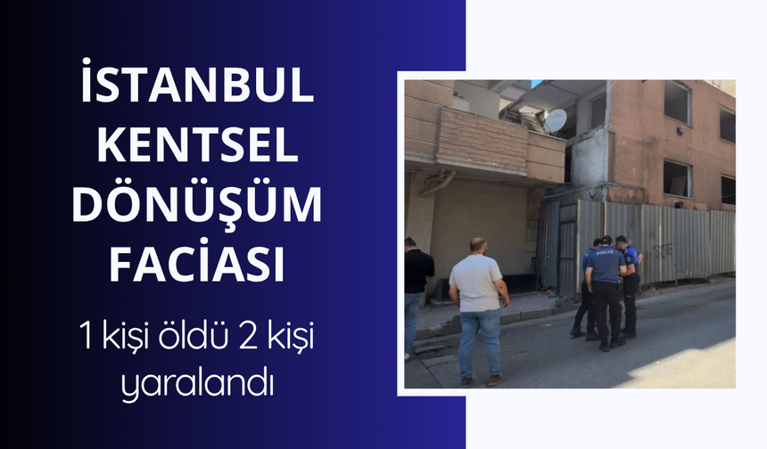 Kentsel dönüşüme giren bina çöktü: 1 ölü, 2 yaralı