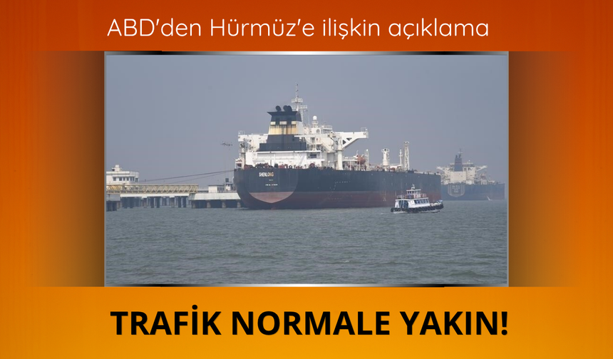 ABD'den Hürmüz'e ilişkin açıklama: Trafik normale yakın!