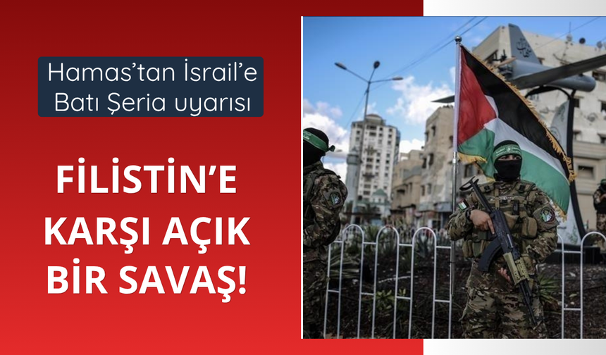 Hamas'tan İsrail'e Batı Şeria uyarısı!