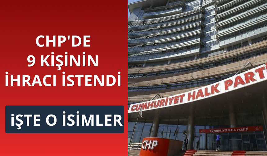 CHP'de 9 ismin ihracı istendi