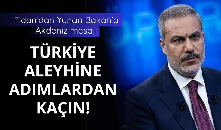 Türkiye'den Yunanistan'a Akdeniz mesajı