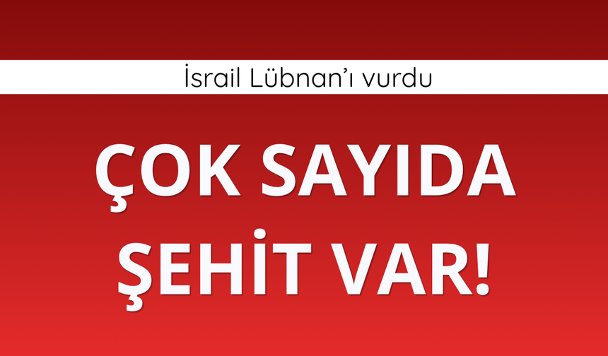 İsrail Lübnan'ı vurdu! Çok sayıda şehit var
